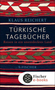 Title: Türkische Tagebücher: Reisen in ein unentdecktes Land, Author: Klaus Reichert