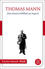 Title: [Has America fulfilled our hopes?], Author: Thomas Mann