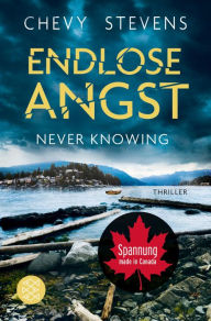 Title: Never Knowing - Endlose Angst: Thriller, Author: Chevy Stevens