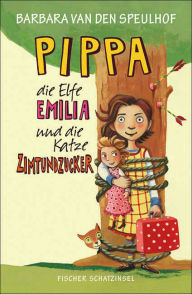 Title: Pippa, die Elfe Emilia und die Katze Zimtundzucker, Author: Barbara van den Speulhof