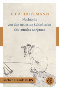 Title: Nachricht von den neuesten Schicksalen des Hundes Berganza: Erzählung, Author: E.T.A. Hoffmann