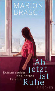 Title: Ab jetzt ist Ruhe: Roman meiner fabelhaften Familie, Author: Marion Brasch