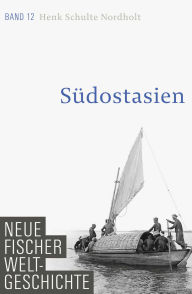 Title: Neue Fischer Weltgeschichte. Band 12: Südostasien, Author: Henk Schulte Nordholt