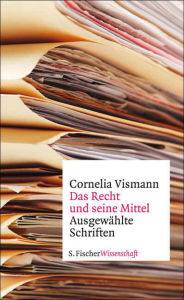 Title: Das Recht und seine Mittel: Ausgewählte Schriften, Author: Cornelia Vismann