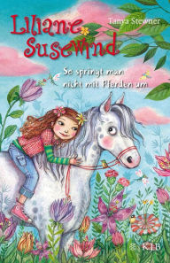 Title: Liliane Susewind - So springt man nicht mit Pferden um, Author: Tanya Stewner