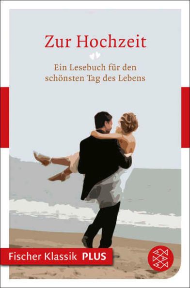 Zur Hochzeit: Ein Lesebuch für den schönsten Tag des Lebens