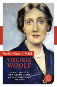 Title: Schreiben für die eigenen Augen: Aus den Tagebüchern 1915-1941, Author: Virginia Woolf
