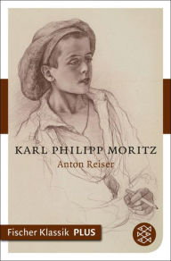 Title: Anton Reiser: Roman, Author: Karl Philipp Moritz