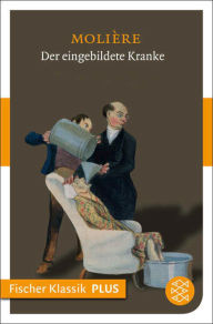 Title: Der eingebildete Kranke: Komödie in drei Aufzügen, Author: Molière