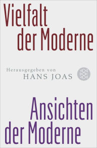 Title: Vielfalt der Moderne - Ansichten der Moderne, Author: Hans Joas
