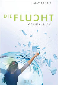 Title: Cassia & Ky - Die Flucht, Author: Ally Condie