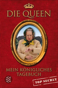 Title: Mein königliches Tagebuch - top secret, Author: Die Queen