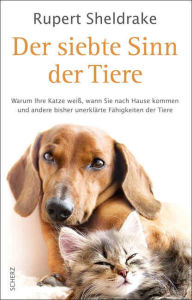 Title: Der siebte Sinn der Tiere: Warum Ihre Katze weiß, wann Sie nach Hause kommen, und andere bisher unerklärte Fähigkeiten der Tiere, Author: Rupert Sheldrake