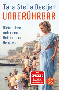 Title: Unberührbar - Mein Leben unter den Bettlern von Benares, Author: Tara Stella Deetjen