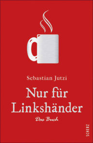 Title: Nur für Linkshänder: Das Buch, Author: Sebastian Jutzi