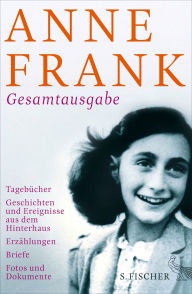 Title: Gesamtausgabe: Tagebücher - Geschichten und Ereignisse aus dem Hinterhaus - Erzählungen - Briefe - Fotos und Dokumente, Author: Anne Frank