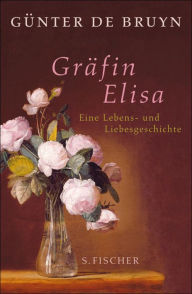 Title: Gräfin Elisa: Eine Lebens- und Liebesgeschichte, Author: Günter de Bruyn
