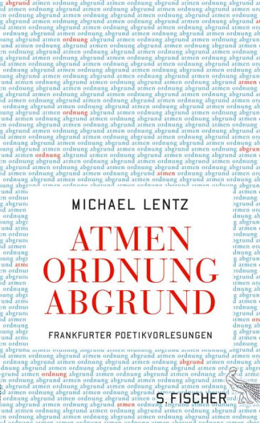 Atmen Ordnung Abgrund: Frankfurter Poetikvorlesungen