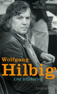 Title: Wolfgang Hilbig: Eine Biographie, Author: Michael Opitz