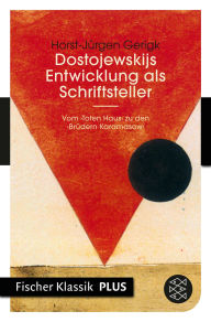 Title: Dostojewskijs Entwicklung als Schriftsteller: Vom >Toten Haus< zu den >Brüdern Karamasow<, Author: Horst-Jürgen Gerigk