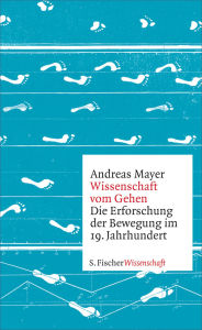 Title: Wissenschaft vom Gehen, Author: Andreas Mayer