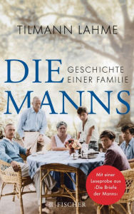 Title: Die Manns: Geschichte einer Familie, Author: Tilmann Lahme