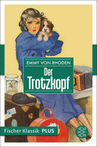 Title: Der Trotzkopf: Eine Pensionsgeschichte für erwachsene Mädchen, Author: Emmy von Rhoden