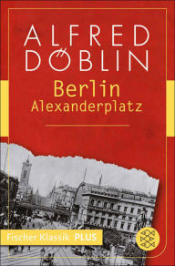 Title: Berlin Alexanderplatz: Die Geschichte vom Franz Biberkopf, Author: Alfred Döblin