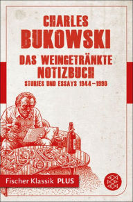 Title: Das weingetränkte Notizbuch: Stories und Essays 1944-1990, Author: Charles Bukowski
