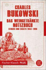 Title: Das weingetränkte Notizbuch: Stories und Essays 1944-1990, Author: Charles Bukowski