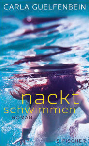 Title: Nackt schwimmen: Roman, Author: Carla Guelfenbein