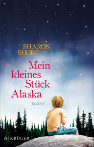 Title: Mein kleines Stück Alaska: Roman, Author: Sharon Short