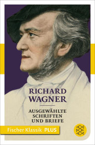 Title: Ausgewählte Schriften und Briefe, Author: Richard Wagner