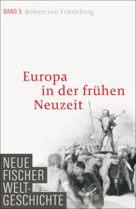 Title: Neue Fischer Weltgeschichte. Band 5: Europa in der frühen Neuzeit, Author: Robert von Friedeburg
