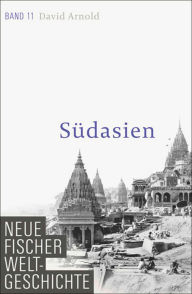 Title: Neue Fischer Weltgeschichte. Band 11: Südasien, Author: David Arnold