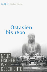 Title: Neue Fischer Weltgeschichte. Band 13: Ostasien bis 1800, Author: Dieter Kuhn