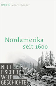 Title: Neue Fischer Weltgeschichte. Band 18: Nordamerika seit 1600, Author: Marcus Gräser