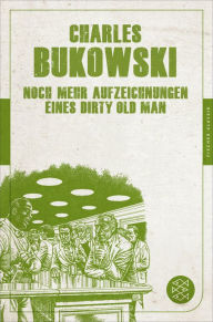 Title: Noch mehr Aufzeichnungen eines Dirty Old Man, Author: Charles Bukowski