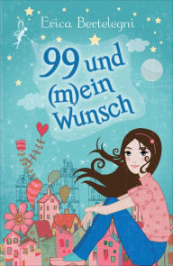 Title: 99 und (m)ein Wunsch, Author: Erica Bertelegni