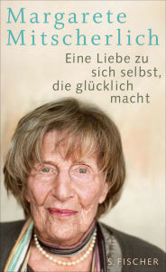 Title: Eine Liebe zu sich selbst, die glücklich macht, Author: Margarete Mitscherlich