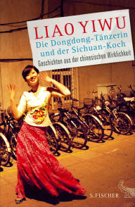 Title: Die Dongdong-Tänzerin und der Sichuan-Koch: Geschichten aus der chinesischen Wirklichkeit, Author: Liao Yiwu