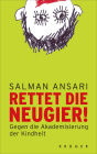 Rettet die Neugier!: Gegen die Akademisierung der Kindheit