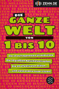 Title: Die ganze Welt von 1 bis 10: Die 10 aufregendsten Urlaubsziele. Die 10 größten Naturkatastrophen. Die 10 effektivsten Diäten ... und viele andere super Listen, Author: CHIP Communications GmbH