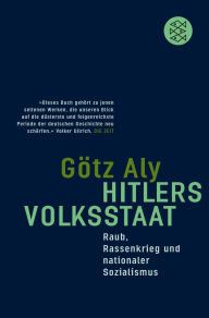 Title: Hitlers Volksstaat: Raub, Rassenkrieg und nationaler Sozialismus, Author: Götz Aly