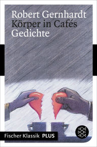 Title: Körper in Cafés: Gedichte, Author: Robert Gernhardt