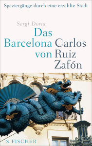 Title: Das Barcelona von Carlos Ruiz Zafón: Spaziergänge durch eine erzählte Stadt, Author: Sergi Doria