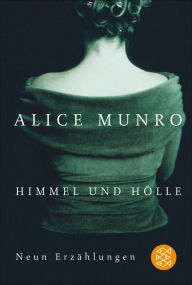 Title: Himmel und Hölle: Neun Erzählungen, Author: Alice Munro