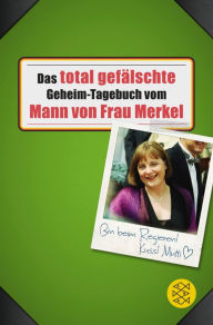 Title: Das total gefälschte Geheim-Tagebuch vom Mann von Frau Merkel, Author: Buchstabentruppe