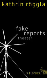 Title: fake reports: Theater, Author: Kathrin Röggla