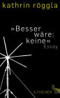 »Besser wäre: keine«: Essay